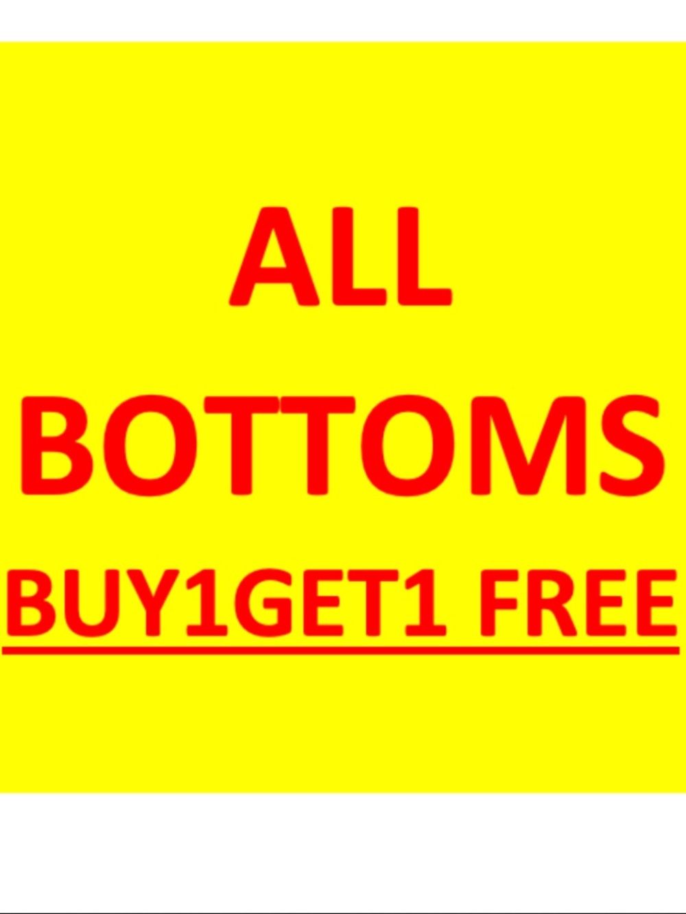 BUY 1 GET 1 FREE:ALL BOTTOMS